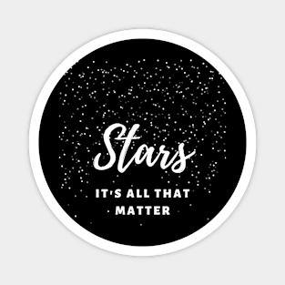 Stars It`s All That Matter Magnet